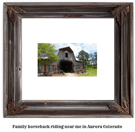 family horseback riding near me in Aurora, Colorado